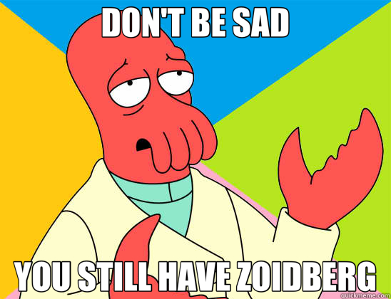 DON'T BE SAD YOU STILL HAVE ZOIDBERG  Futurama Zoidberg 
