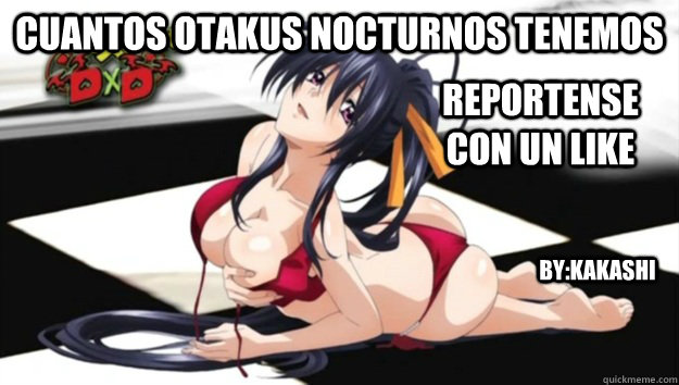 cuantos otakus nocturnos tenemos reportense con un like by:kakashi  