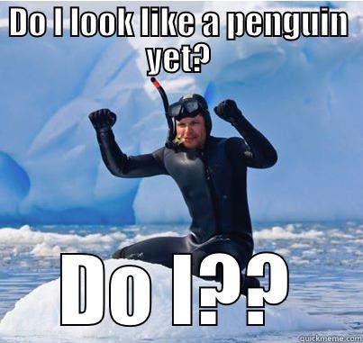 DO I LOOK LIKE A PENGUIN YET? DO I?? Misc