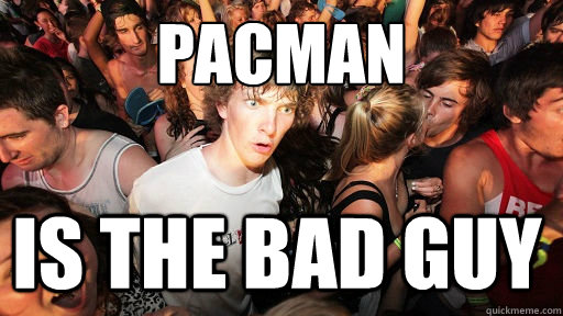 pacman is the bad guy  Sudden Clarity Clarence