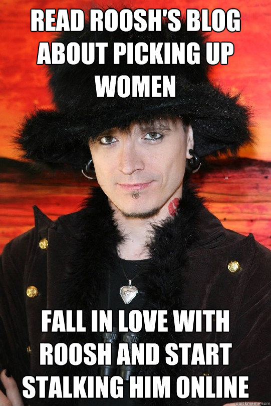 Read Roosh's blog about picking up women Fall in love with Roosh and start stalking him online  Lolgame