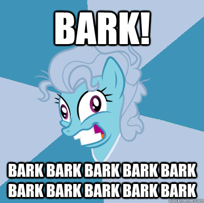 BARK! bark bark bark bark bark bark bark bark bark bark   Advice Pony Screwloose