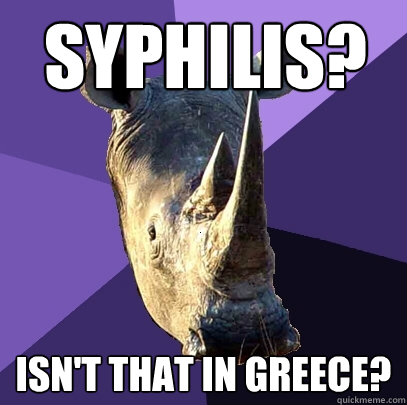 Syphilis? Isn't that in greece?   Sexually Oblivious Rhino