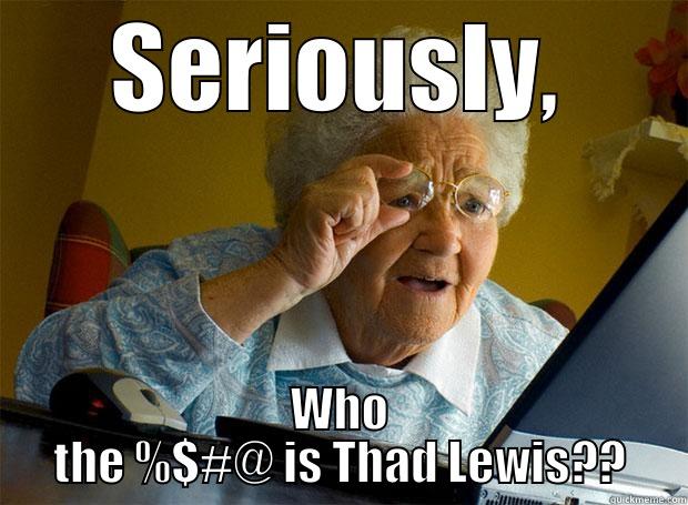SERIOUSLY, WHO THE %$#@ IS THAD LEWIS?? Grandma finds the Internet