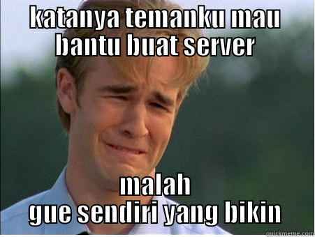 KATANYA TEMANKU MAU BANTU BUAT SERVER MALAH GUE SENDIRI YANG BIKIN 1990s Problems