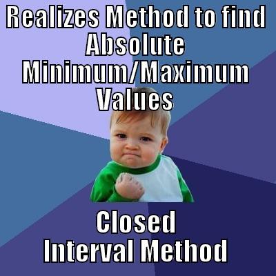 REALIZES METHOD TO FIND ABSOLUTE MINIMUM/MAXIMUM VALUES CLOSED INTERVAL METHOD Success Kid