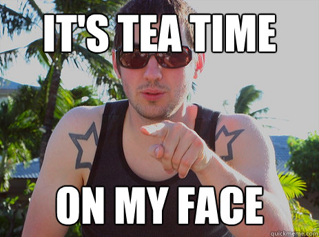 It's Tea Time On My Face - It's Tea Time On My Face  Scumbag Kevin Rose