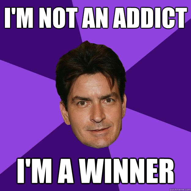 I'm not an addict I'm a winner  Clean Sheen