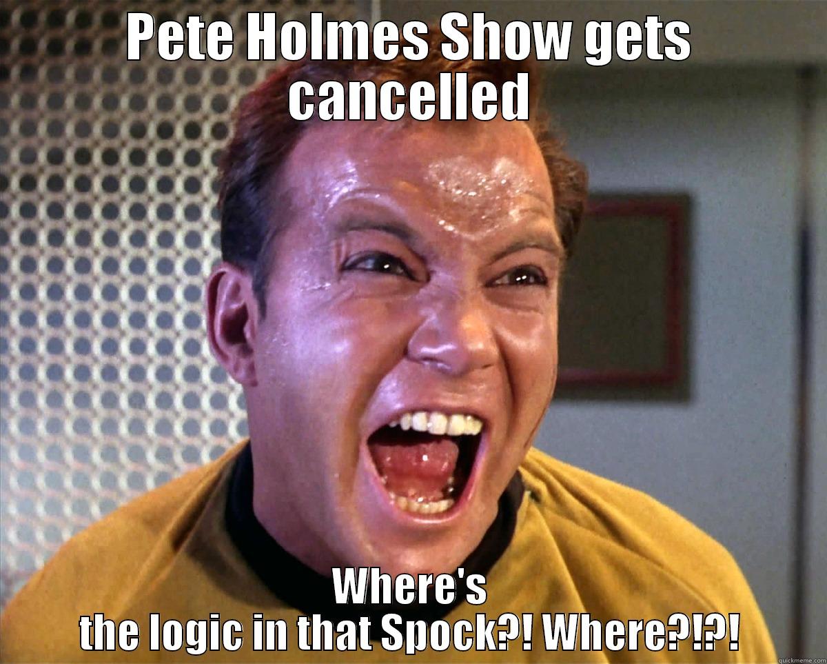 Pete Holmes - PETE HOLMES SHOW GETS CANCELLED WHERE'S THE LOGIC IN THAT SPOCK?! WHERE?!?! Misc