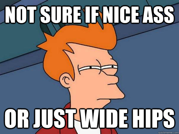 Not sure if nice ass or just wide hips  Futurama Fry