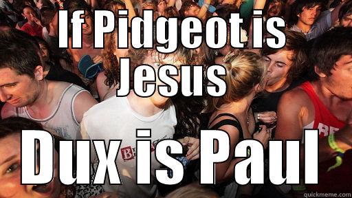 IF PIDGEOT IS JESUS DUX IS PAUL Sudden Clarity Clarence
