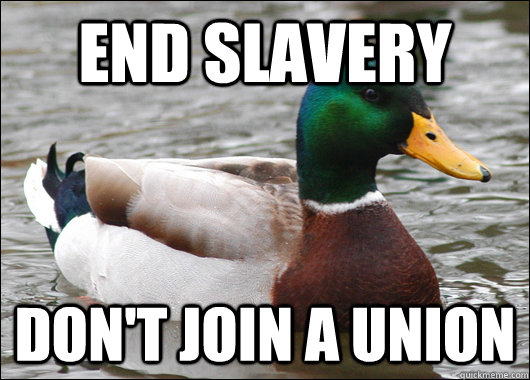 End Slavery Don't join a union  Actual Advice Mallard