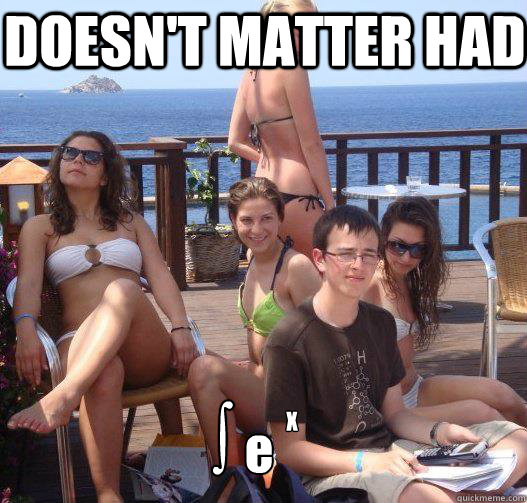 DOESN'T MATTER HAD ∫ e X  Priority Peter
