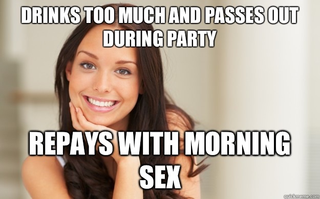 Drinks Too Much And Passes Out During Party Repays With Morning Sex Good Girl Gina Quickmeme