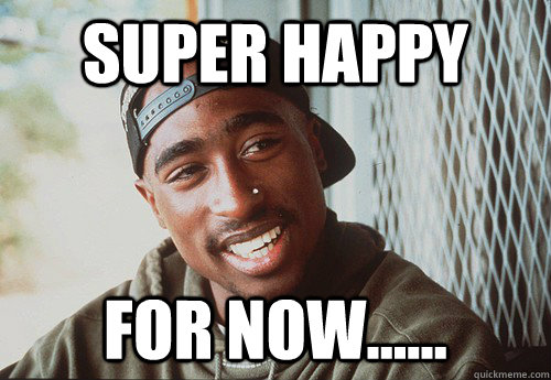 Super happy For now......   SuperPac Shakur