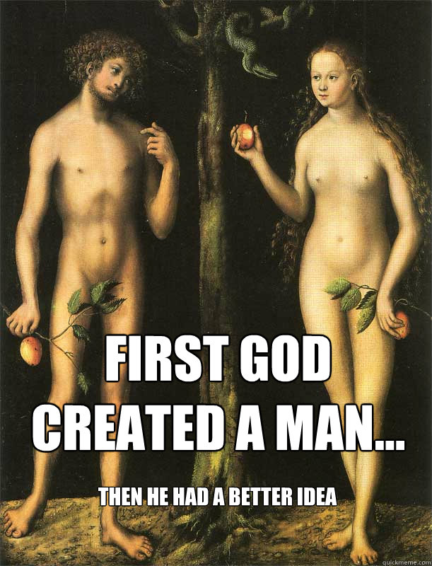 first god created a man... then he had a better idea   Adam and eve