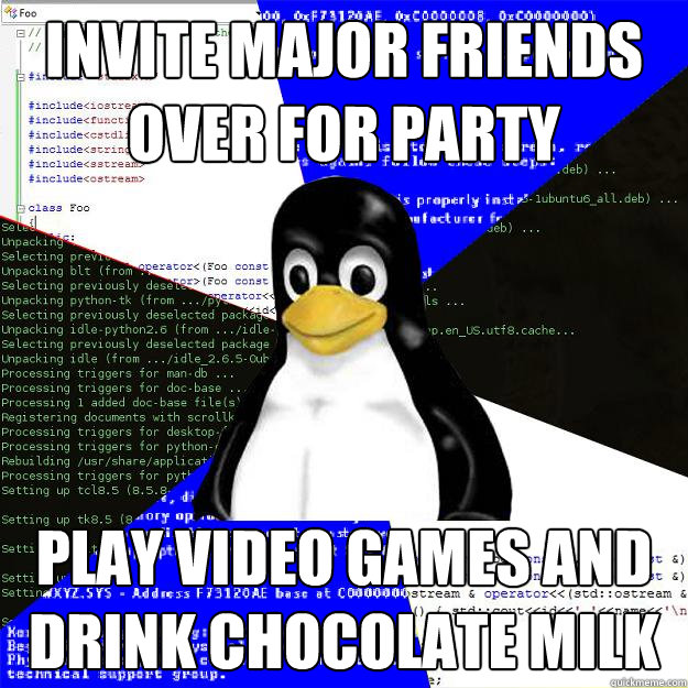 Invite major friends over for party play video games and drink chocolate milk - Invite major friends over for party play video games and drink chocolate milk  Computer Science Penguin