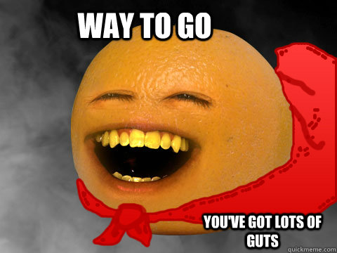 way to go you've got lots of guts - way to go you've got lots of guts  Orange Cape
