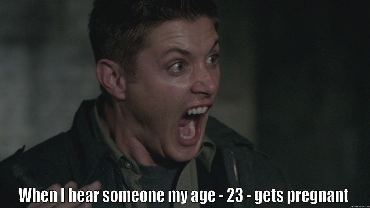  WHEN I HEAR SOMEONE MY AGE - 23 - GETS PREGNANT Misc