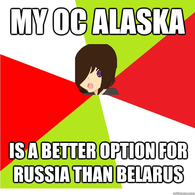 my oc alaska is a better option for russia than belarus - my oc alaska is a better option for russia than belarus  Annoying Hetalia Fan