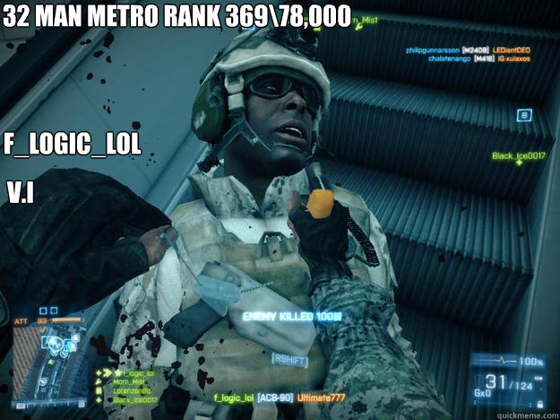 32 man metro rank 369\78,000 f_logic_lol V.I  bf3 logic