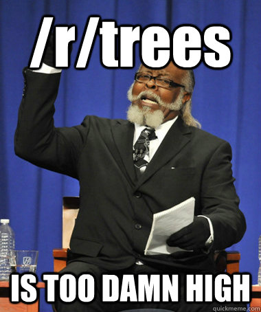/r/trees IS TOO DAMN HIGH  The Rent Is Too Damn High