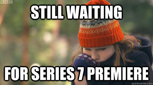 still waiting for series 7 premiere - still waiting for series 7 premiere  sad amy pond