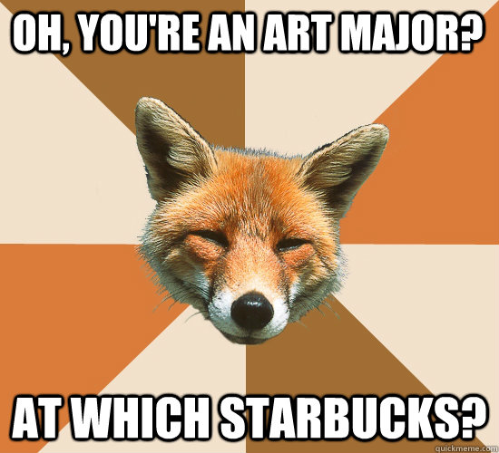 Oh, You're an Art Major? At Which Starbucks?  Condescending Fox