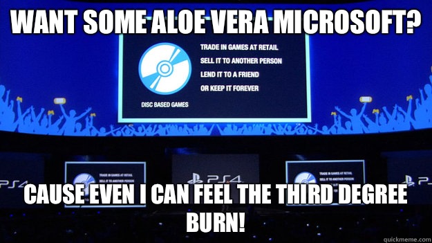 Want some Aloe Vera Microsoft? Cause even I can feel the third degree burn! - Want some Aloe Vera Microsoft? Cause even I can feel the third degree burn!  Nintendo yesterday