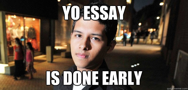 yo essay is done early  