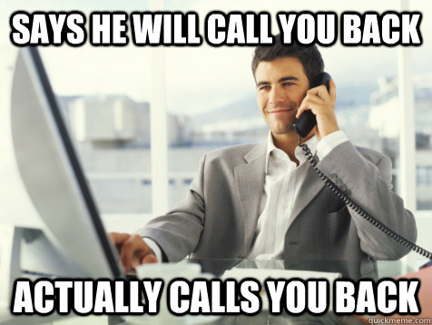 says he will call you back actually calls you back  Good Guy Potential Employer