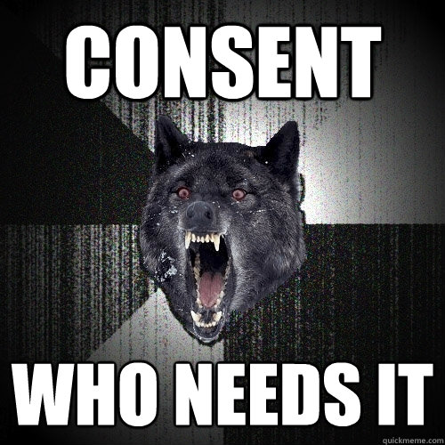 consent who needs it  Insanity Wolf
