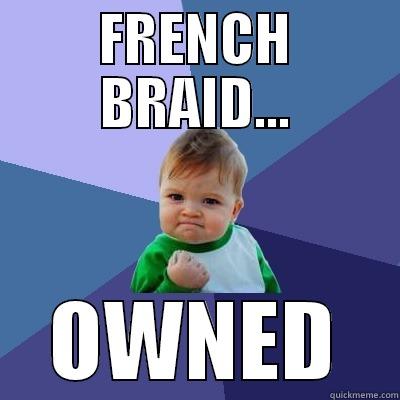 FRENCH BRAID... OWNED Success Kid