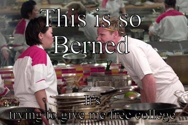 Feel the Bern - THIS IS SO BERNED IT'S TRYING TO GIVE ME FREE COLLEGE Gordon Ramsay