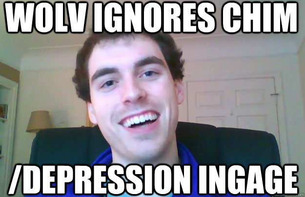 wolv ignores chim /depression ingage  