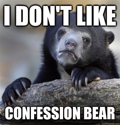 I don't like Confession Bear - I don't like Confession Bear  Confession Bear