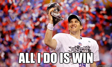  All I do is win -  All I do is win  Eli Manning U Mad