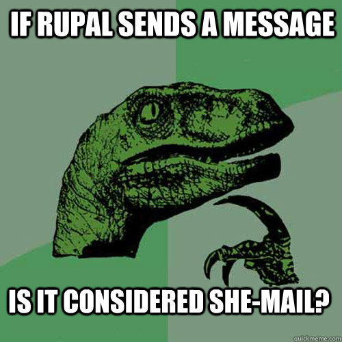 If Rupal sends a message Is it considered She-Mail? - If Rupal sends a message Is it considered She-Mail?  Philosoraptor