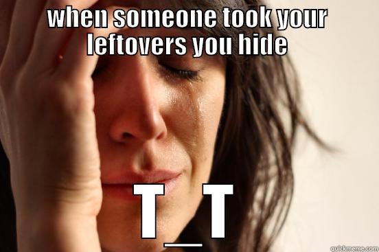WHEN SOMEONE TOOK YOUR LEFTOVERS YOU HIDE T_T First World Problems