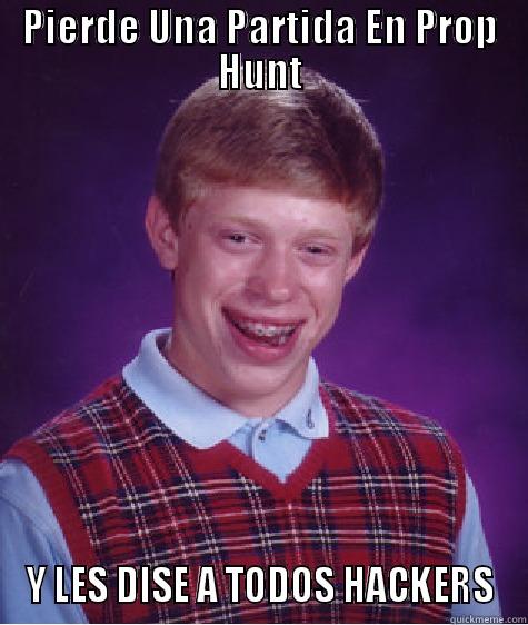 PIERDE UNA PARTIDA EN PROP HUNT Y LES DISE A TODOS HACKERS Bad Luck Brian