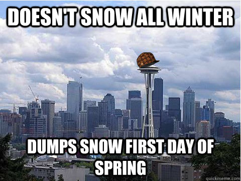 Doesn't Snow All winter dumps snow first day of spring - Doesn't Snow All winter dumps snow first day of spring  Scumbag Seattle