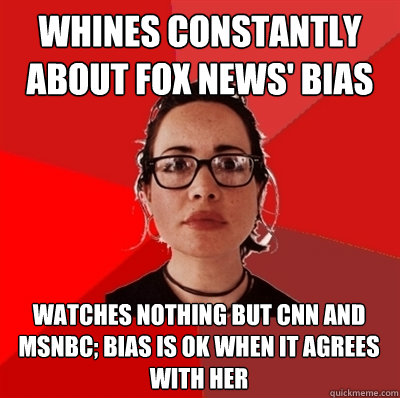 Whines constantly about FOX News' Bias Watches nothing but cnn and MSNBC; Bias is ok when it agrees with her  Liberal Douche Garofalo