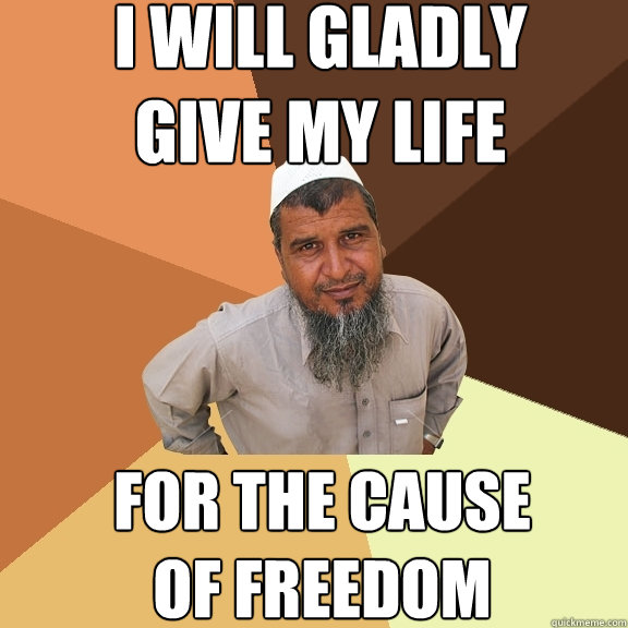 i will gladly give my life for the cause of freedom  Ordinary Muslim Man