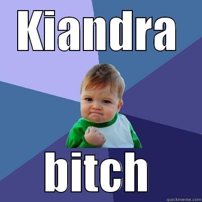 KIANDRA BITCH Success Kid
