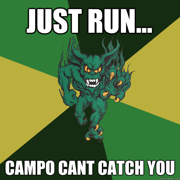 Just run... campo cant catch you  Green Terror