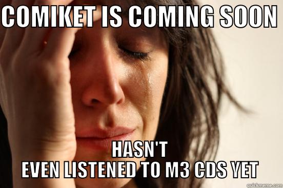 comiket music - COMIKET IS COMING SOON  HASN'T EVEN LISTENED TO M3 CDS YET First World Problems