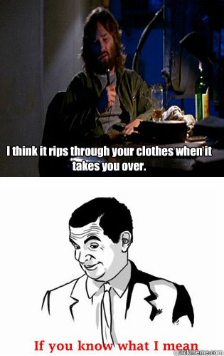 I think it rips through your clothes when it takes you over.  The Thing