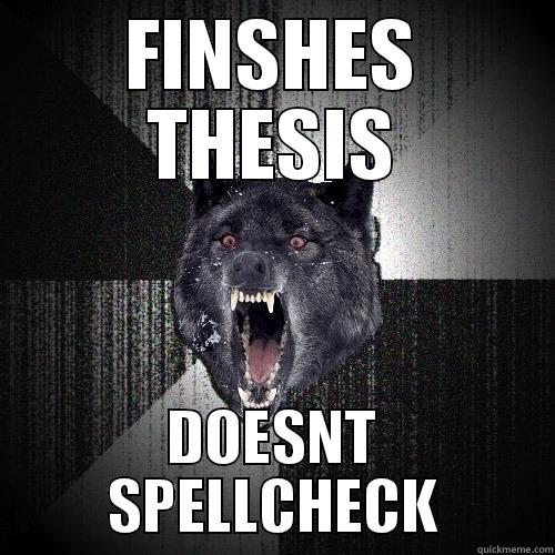 FINSHES THESIS DOESNT SPELLCHECK Insanity Wolf