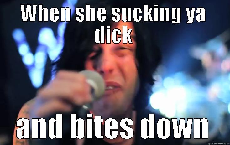 WHEN SHE SUCKING YA DICK AND BITES DOWN Misc
