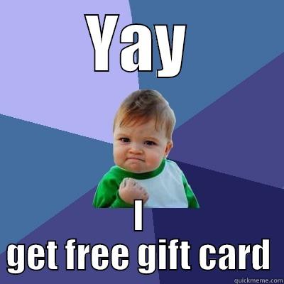 YAY I GET FREE GIFT CARD Success Kid